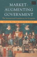 Market-Augmenting Government. The Institutional Foundations for Prosperity.