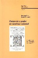 Comercio y Poder en America Colonial. los Consulados Comerciantes, Siglos Xvii-Xix.