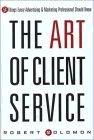 The Art Of Client Service: 54 Things Every Advertising And Marketing Professional Should Know