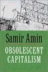 Obsolescent Capitalism: Contemporary Politics And Global Disorder