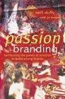 Passion Branding - Harnessing The Power Of Emotion To Build Strong Brands