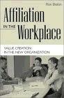 Affiliation In The Workplace: Value Creation In The New Organization.
