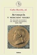 Autarquia y Mercado Negro el Fracaso Economico del Primer Franquismo 1939-1959