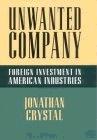 Unwanted Company: Foreign Investment In American Industries.