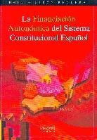 La Financiacion Autonomica del Sistema Constitucional Español.