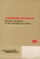 ¿Privilegios o Eficiencia? Mujeres y Hombres en los Mercados de Trabajo.