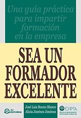 Sea un Formador Excelente. una Guia Practica para Impartir Formacion en la Empresa.