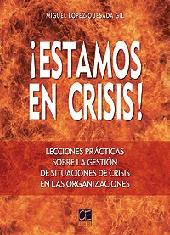 Estamos en crisis. Lecciones practicas sobre la gestion de situaciones de crisis en las organizaciones.