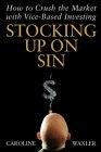 Stocking Up On Sin: How To Crush The Market With Vice Based Investing