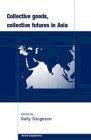 Collective Goods: Collective Futures in East and Southeast Asia