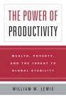 The Power Of Productivity: Wealth, Poverty, And The Threat To Global Stability