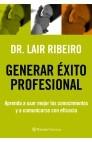 Generar Exito Profesional. Aprenda a Usar Mejor los Conocimientos y a Comunicarse con Eficacia.