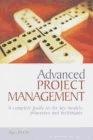 Advanced Project Management: a Complete Guide To The Key Processes, Models And Techniques