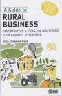 A Guide to Rural Business: Opportunities and Ideas for Developing Your Country Enterprise