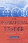 The Inspirational Leader: How to Motivate, Encourage and Achieve Success