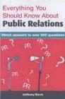 Everything You Should Know About Public Relations: Direct Answers to Over 500 Questions