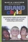 Brandchild: Remarkable Insights into the Minds of Today's Global Kids and Their Relationships with Brand