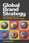 Global Brand Strategy: Unlocking Brand Potential Across Countries, Cultures and Markets