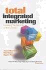 Total Integrated Marketing: Breaking the Bounds of the Function