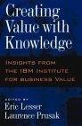 Creating Value with Knowledge: Insights from the IBM Institute for Knowledge-Based Organizations