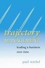 Trajectory Management: Exploiting the Right Drivers for Business Leadership
