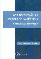 La Financiacion en Europa de la Pequeña y Mediana Empresa