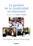La Gestion de la Creatividad en Television. el Caso de Globo Media.