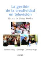 La Gestion de la Creatividad en Television. el Caso de Globo Media.