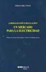¿ Liberalizacion o Regulacion ?. un Mercado para la Electricidad.