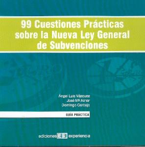 99 Cuestiones Practicas sobre la Nueva Ley General de Subvenciones.