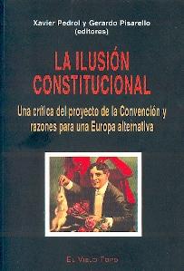 La Ilusion Constitucional. una Critica del Proyecto de la Convencion y Razones para una Europa Alternati
