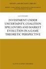 Investment Under Uncertainty, Coalition Spillovers And Marketevolution In a Game Theoretic Perspective.