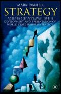 Strategy: a Step-By-Step Approach To Development And Presentation Of World Class Business Strategy.