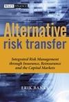 Alternative Risk Transfer: Integrated Risk Management Through Insurance, Reinsurance And The Capital Mar