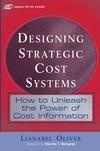 Designing Strategic Cost Systems: How To Unleash T He Power Of Cost Information.