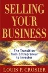 Selling Your Business: The Transition From Entrepreneur To Investor.