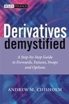 Derivatives Demystified: a Step-By-Step Guide To Forwards, Futures, Swaps And Options.