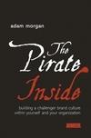 The Pirate Inside: Building a Challenger Brand Culture Within Yourself And Your Organizations.