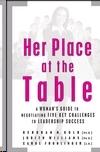 Her Place At The Table: a Woman'S Guide To Negotiating Five Key Challenges To Leadership Success