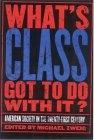 What'S Class Got To Do With It?: American Society In The Twenty-First Century.