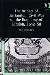 The Impact Of The English Civil War On The Economy Of London, 1642 50