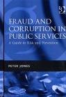 Fraud And Corruption In Public Services: a Guide To Risk And Prevention