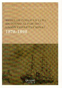 Redes de Poder en Cuba en Torno al Partido Union Constitucional, 1878-1898.