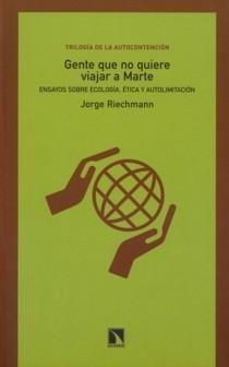 Gente que no Quiere Viajar a Marte "Ensayos sobre Ecología, Ética y Autolimitación"