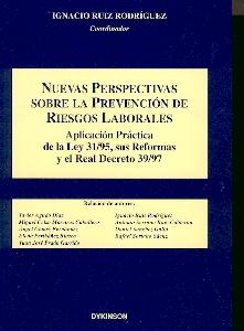 Nueva Perspectiva sobre Prevencion de Riesgos Laborales. Aplicación Práctica de la Ley 31/1995 "Sus Reformas y Real Decreto 39/97"