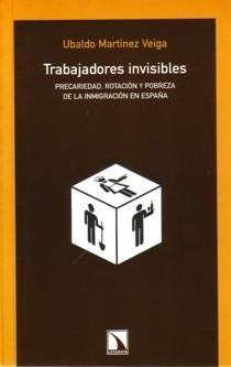 Trabajadores Invisibles "Precariedad, Rotación y Pobreza de la Inmigración en España"