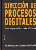 Direccion de Procesos Digitales. Crear Organizaciones mas Eficaces.