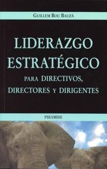 Liderazgo Estratégico "Para Directivos, Directores y Dirigentes"