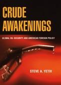 Crude Awakenings: Global Oil Security And American Foreign Policy.