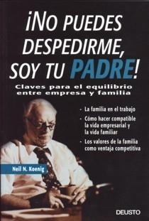 ¡No Puedes Despedirme, Soy tu Padre! "Claves para el Equilibrio Entre Empresa y Familia". Claves para el Equilibrio Entre Empresa y Familia